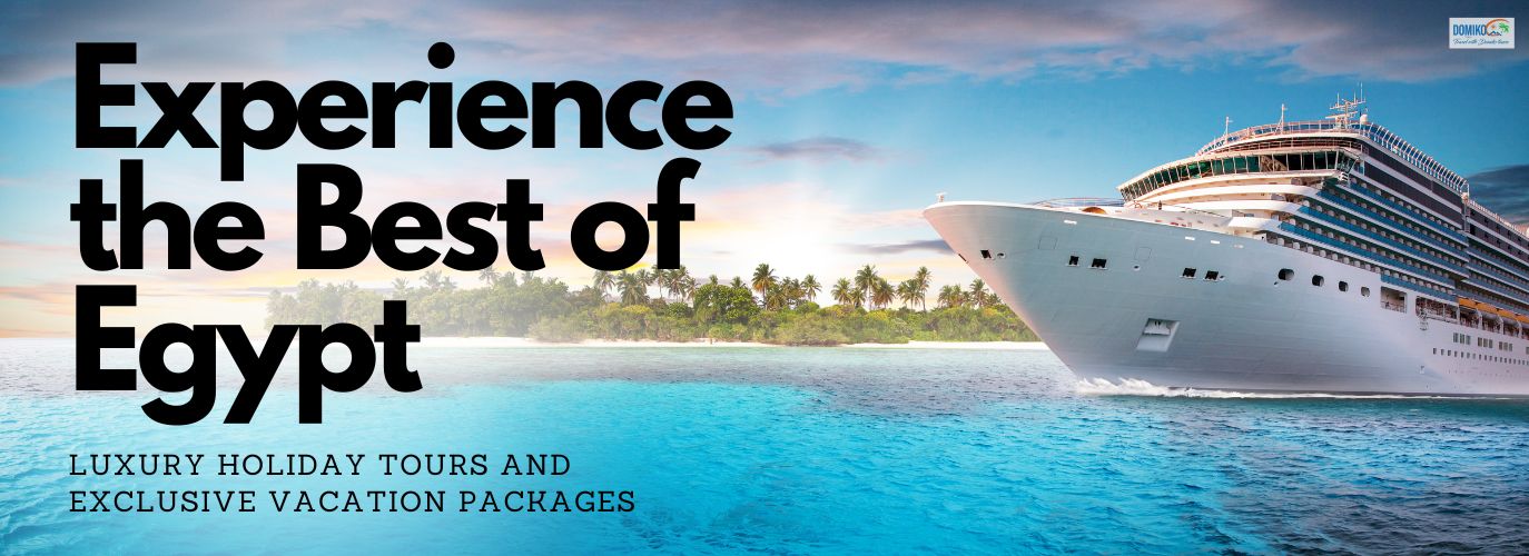 Experience the Best of Egypt: Luxury Holiday Tours and Exclusive Vacation Packages